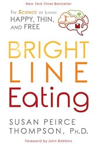 Bright Line Eating: The Science of Living Happy, Thin &amp; Free