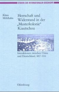 Herrschaft und Widerstand in der &quot;Musterkolonie&quot; Kiautschou