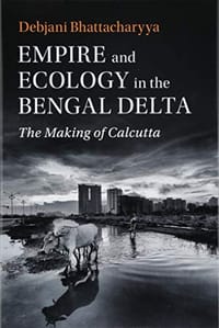 Empire and Ecology in the Bengal Delta