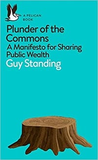 Plunder of the Commons: A Manifesto for Sharing Public Wealth