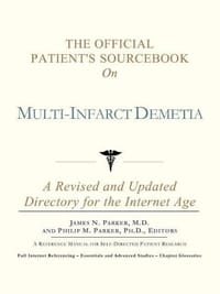 The Official Patient&#x27;s Sourcebook on Multi-Infarct Demetia