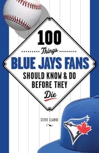 100 Things Blue Jays Fans Should Know &amp; Do Before They Die