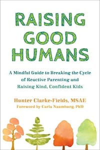 Raising Good Humans: A Mindful Guide to Breaking the Cycle of Reactive Parenting and Raising Kind, Confident Kids