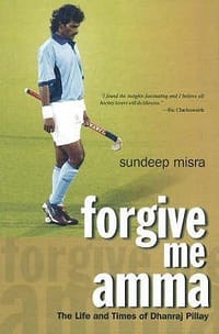 Forgive Me Amma The Life and Times of Dhanraj Pillay