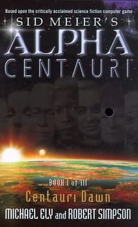 Centauri Dawn (Sid Meier&#x27;s Alpha Centauri, Book 1)