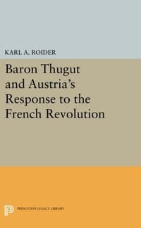 Baron Thugut and Austria&#x27;s Response to the French Revolution