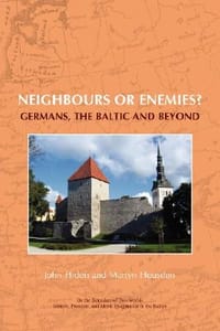 Neighbours or Enemies?: Germans, the Baltic and Beyond