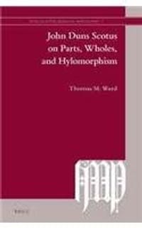 John Duns Scotus on Parts, Wholes, and Hylomorphism